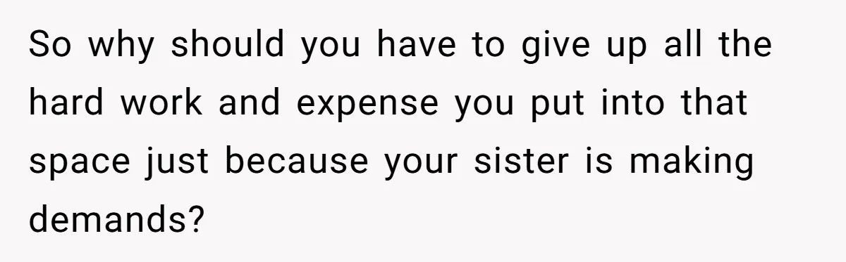Woman Transforms Creepy Basement Into Dream Retreat Only For Sister’s Kids To Overrun It So why should you have to give up all the hard work and expense you put into that space just because your sister is making demands?