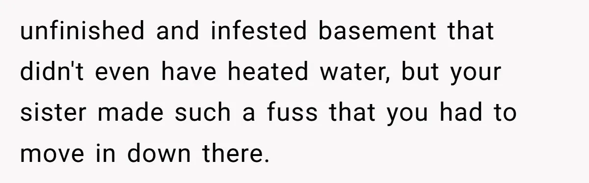 Woman Transforms Creepy Basement Into Dream Retreat Only For Sister’s Kids To Overrun It unfinished and infested basement that didn't even have heated water, but your sister made such a fuss that you had to move in down there.