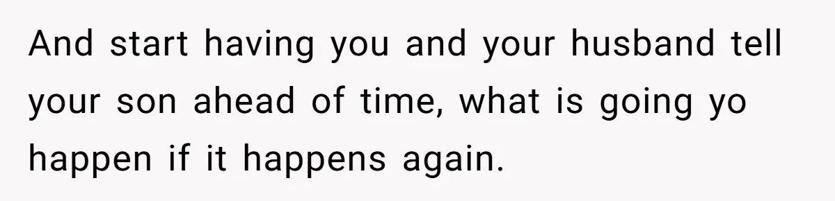 Father Calls Out Son’s Ugly Behavior, Husband Gets Mad About “Tone” In Front Of In-Laws And start having you and your husband tell your son ahead of time, what is going yo happen if it happens again.