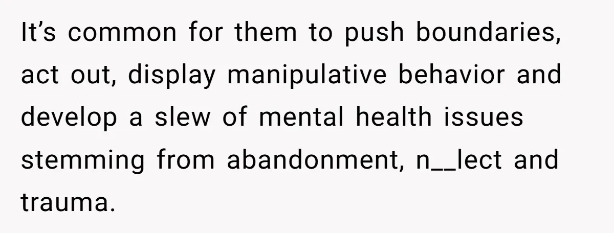 Father Calls Out Son’s Ugly Behavior, Husband Gets Mad About “Tone” In Front Of In-Laws It’s common for them to push boundaries, act out, display manipulative behavior and develop a slew of mental health issues stemming from abandonment, n__lect and trauma.