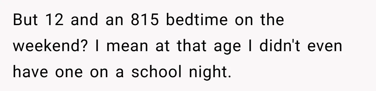 Father Calls Out Son’s Ugly Behavior, Husband Gets Mad About “Tone” In Front Of In-Laws But 12 and an 815 bedtime on the weekend? I mean at that age I didn't even have one on a school night.