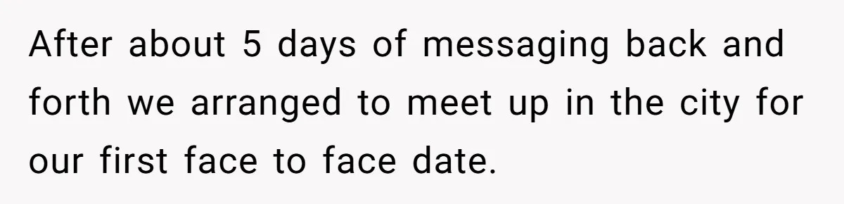 Date Sends Him Unexpected Text From Bathroom, So He Quietly Makes Her Pay The Entire Bill And Vanishes After about 5 days of messaging back and forth we arranged to meet up in the city for our first face to face date.