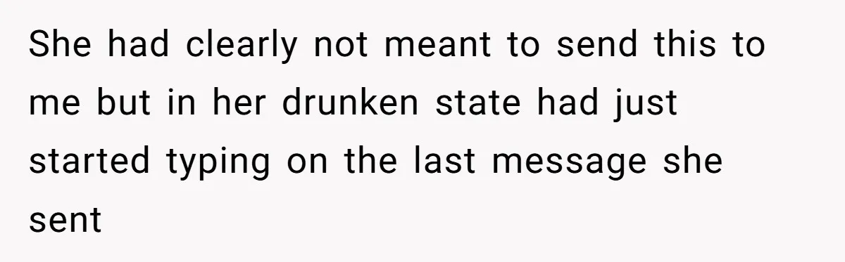 Date Sends Him Unexpected Text From Bathroom, So He Quietly Makes Her Pay The Entire Bill And Vanishes She had clearly not meant to send this to me but in her drunken state had just started typing on the last message she sent