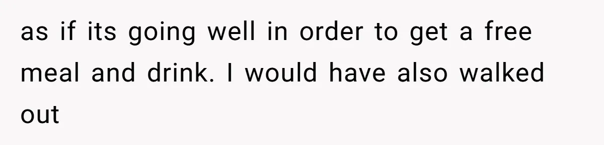 Date Sends Him Unexpected Text From Bathroom, So He Quietly Makes Her Pay The Entire Bill And Vanishes as if its going well in order to get a free meal and drink. I would have also walked out