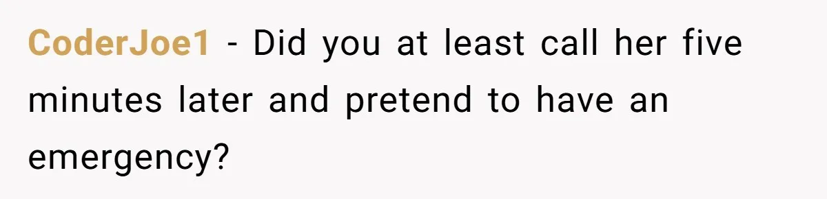 Date Sends Him Unexpected Text From Bathroom, So He Quietly Makes Her Pay The Entire Bill And Vanishes CoderJoe1 − Did you at least call her five minutes later and pretend to have an emergency?