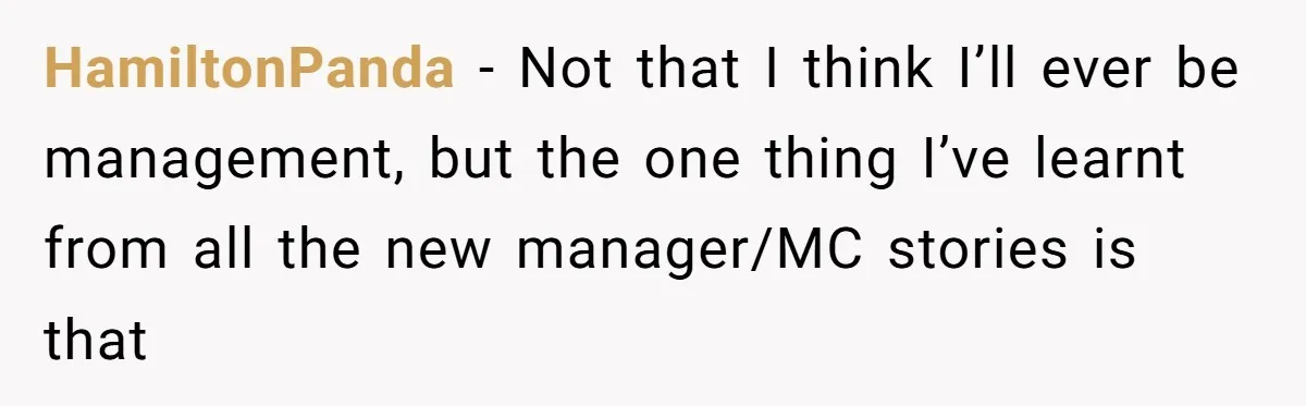 HamiltonPanda − Not that I think I’ll ever be management, but the one thing I’ve learnt from all the new manager/MC stories is that