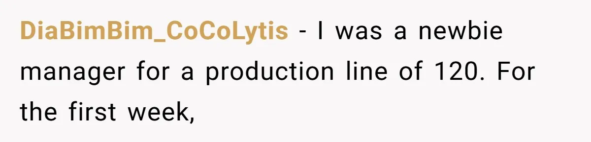 DiaBimBim_CoCoLytis − I was a newbie manager for a production line of 120. For the first week,