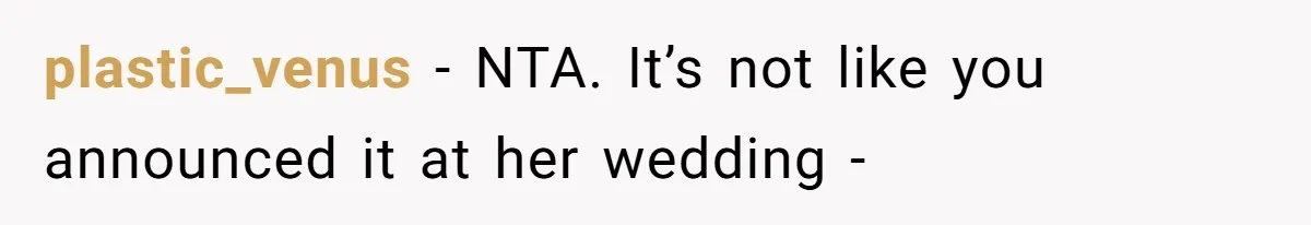 plastic_venus − NTA. It’s not like you announced it at her wedding -