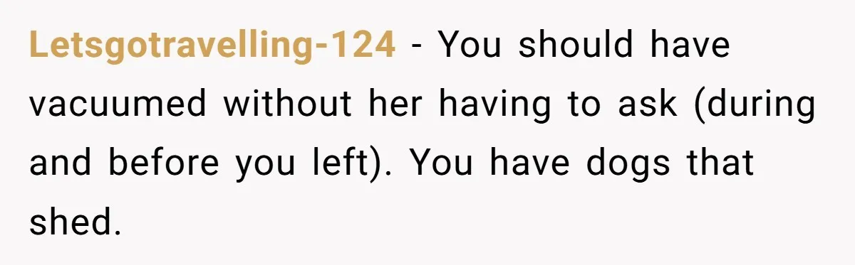Letsgotravelling-124 − You should have vacuumed without her having to ask (during and before you left). You have dogs that shed.
