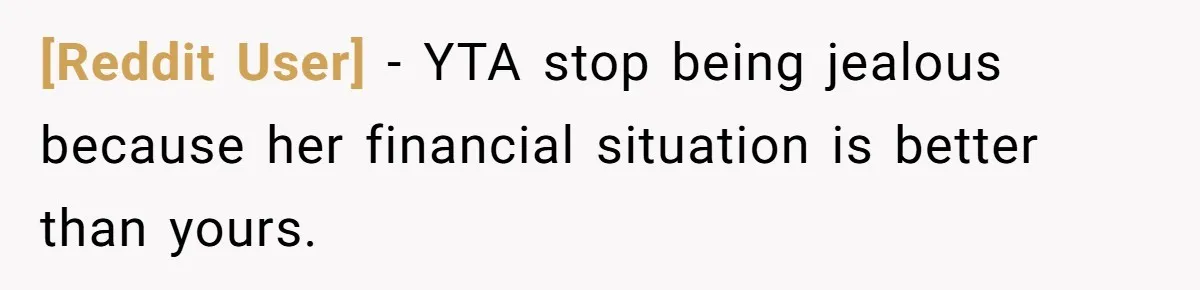[Reddit User] − YTA stop being jealous because her financial situation is better than yours.