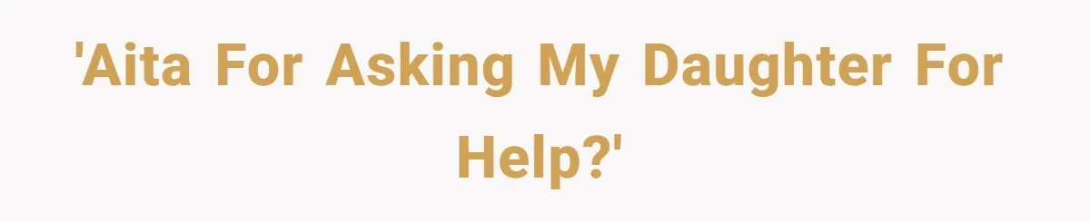 'AITA for asking my daughter for help?'