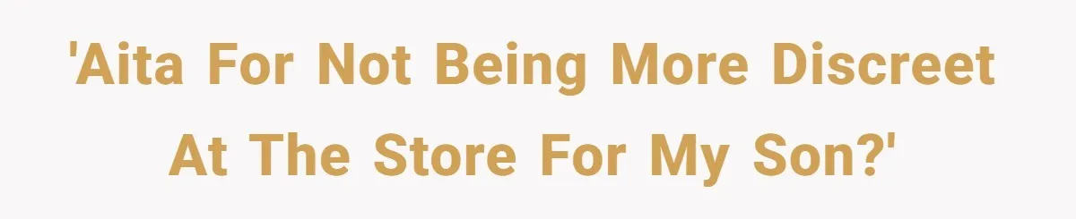 'AITA for not being more discreet at the store for my son?'