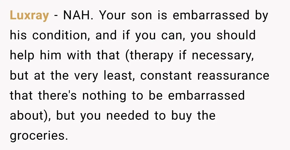 Luxray − NAH. Your son is embarrassed by his condition, and if you can, you should help him with that (therapy if necessary, but at the very least, constant reassurance...
