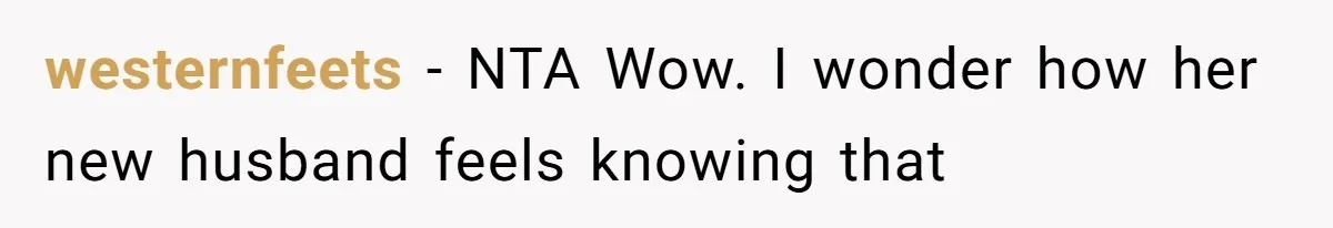 westernfeets − NTA Wow. I wonder how her new husband feels knowing that
