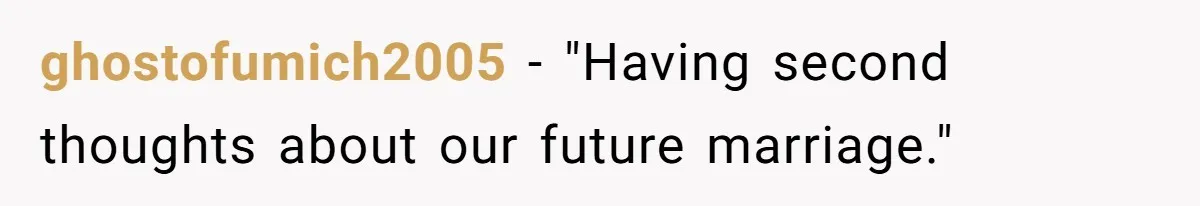 ghostofumich2005 − "Having second thoughts about our future marriage."
