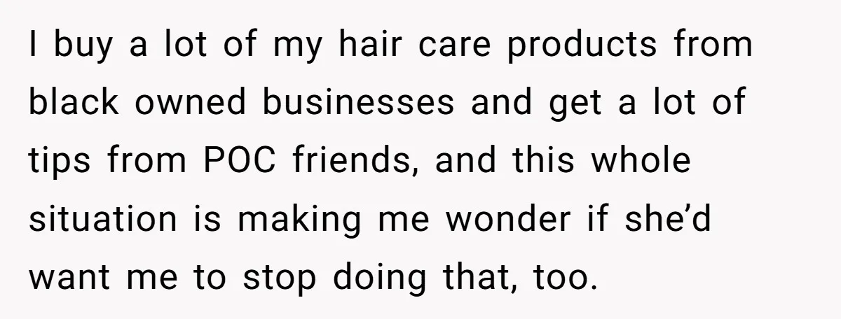 Girlfriend Wants Woman To Stop Wearing A Bonnet Over Cultural Concerns, But Woman Stands Her Ground I buy a lot of my hair care products from black owned businesses and get a lot of tips from POC friends, and this whole situation is making me wonder...