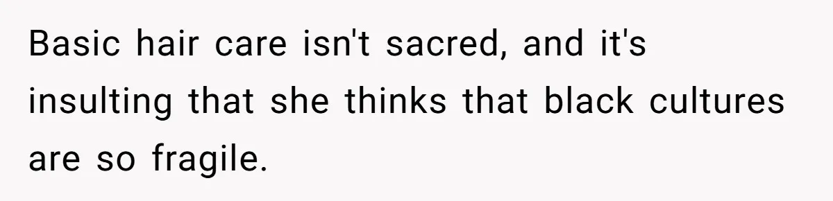 Girlfriend Wants Woman To Stop Wearing A Bonnet Over Cultural Concerns, But Woman Stands Her Ground Basic hair care isn't sacred, and it's insulting that she thinks that black cultures are so fragile.