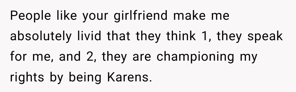 Girlfriend Wants Woman To Stop Wearing A Bonnet Over Cultural Concerns, But Woman Stands Her Ground People like your girlfriend make me absolutely livid that they think 1, they speak for me, and 2, they are championing my rights by being Karens.