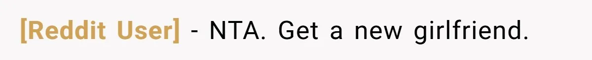 [Reddit User] − NTA. Get a new girlfriend.