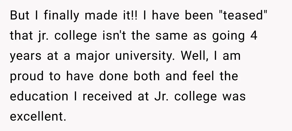 But I finally made it!! I have been "teased" that jr. college isn't the same as going 4 years at a major university. Well, I am proud to have done...