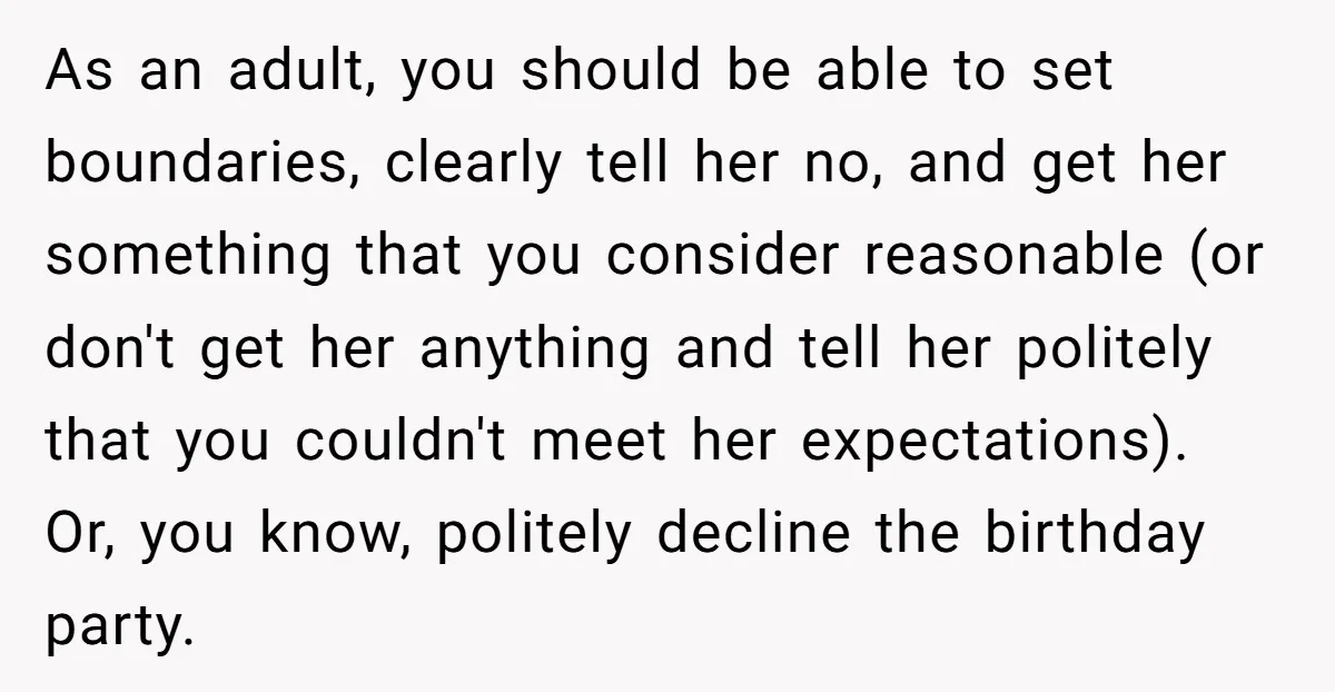 As an adult, you should be able to set boundaries, clearly tell her no, and get her something that you consider reasonable (or don't get her anything and tell her...