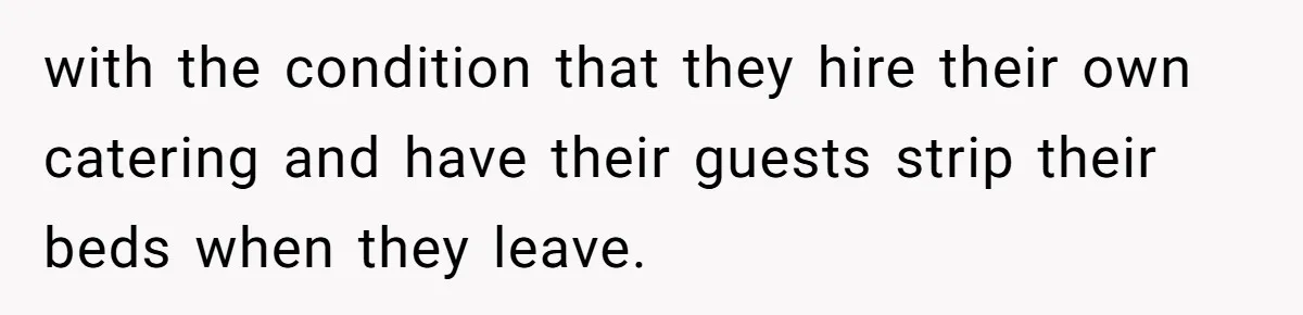 with the condition that they hire their own catering and have their guests strip their beds when they leave.