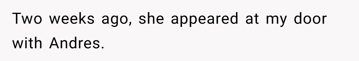 Two weeks ago, she appeared at my door with Andres.