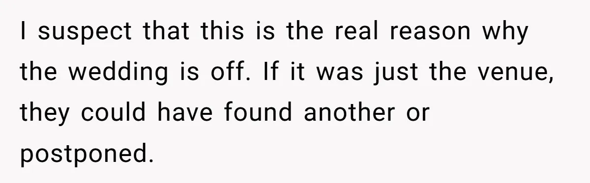 I suspect that this is the real reason why the wedding is off. If it was just the venue, they could have found another or postponed.