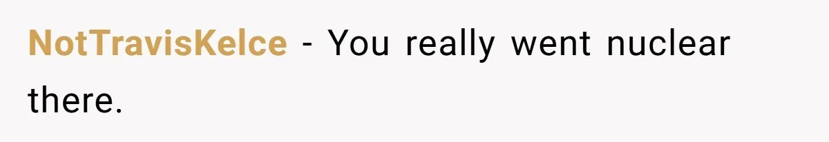 NotTravisKelce − You really went nuclear there.