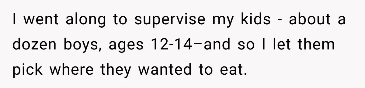 I went along to supervise my kids - about a dozen boys, ages 12-14–and so I let them pick where they wanted to eat.