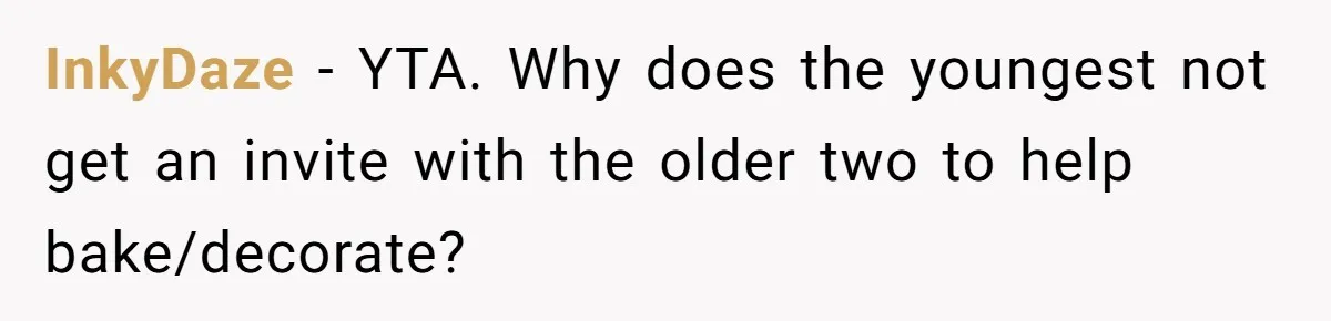 InkyDaze − YTA. Why does the youngest not get an invite with the older two to help bake/decorate?