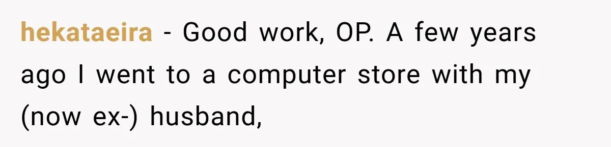 hekataeira − Good work, OP. A few years ago I went to a computer store with my (now ex-) husband,