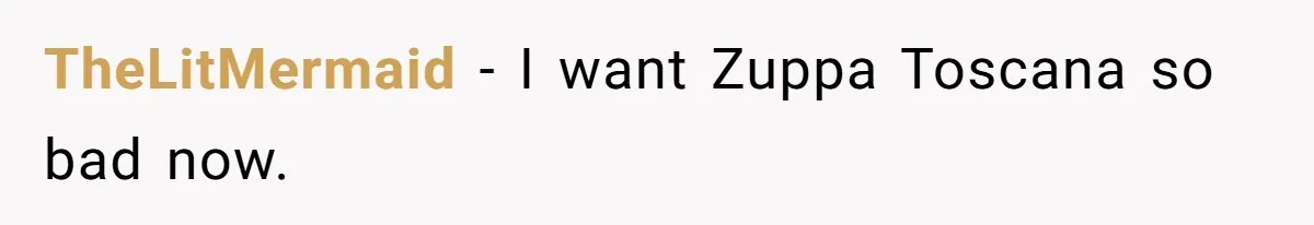 TheLitMermaid − I want Zuppa Toscana so bad now.
