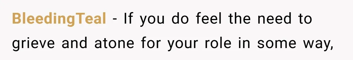 Man Asks If He Should Mourn the Ex-Girlfriend He Led Down a Dark Path BleedingTeal − If you do feel the need to grieve and atone for your role in some way,