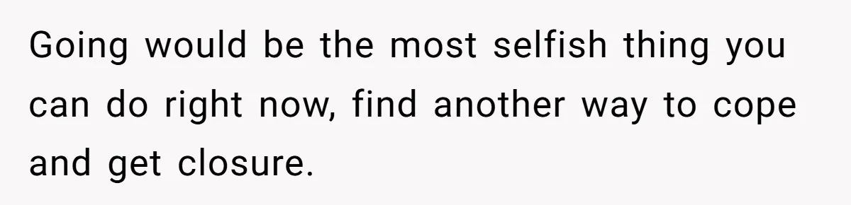 Man Asks If He Should Mourn the Ex-Girlfriend He Led Down a Dark Path Going would be the most selfish thing you can do right now, find another way to cope and get closure.