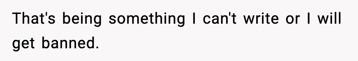 That's being something I can't write or I will get banned.