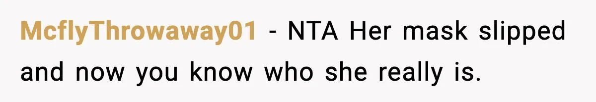 McflyThrowaway01 − NTA Her mask slipped and now you know who she really is.