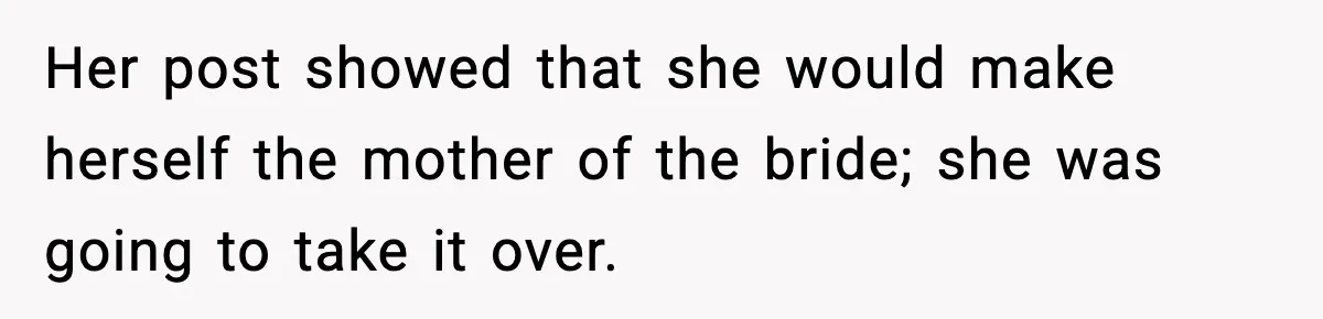 Her post showed that she would make herself the mother of the bride; she was going to take it over.