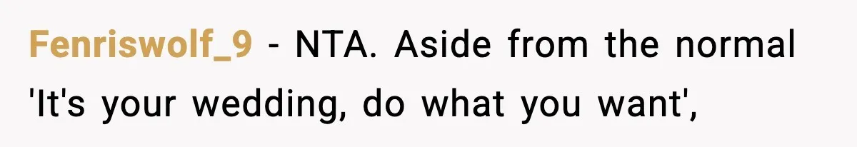 Fenriswolf_9 − NTA. Aside from the normal 'It's your wedding, do what you want',