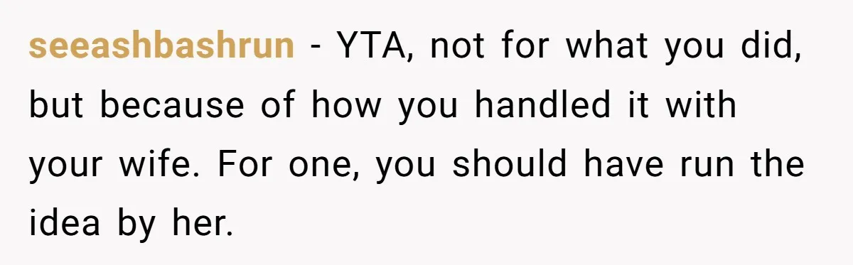 Wife Calls Husband Irresponsible After He Lets Minor Son Get Tipsy seeashbashrun − YTA, not for what you did, but because of how you handled it with your wife. For one, you should have run the idea by her.