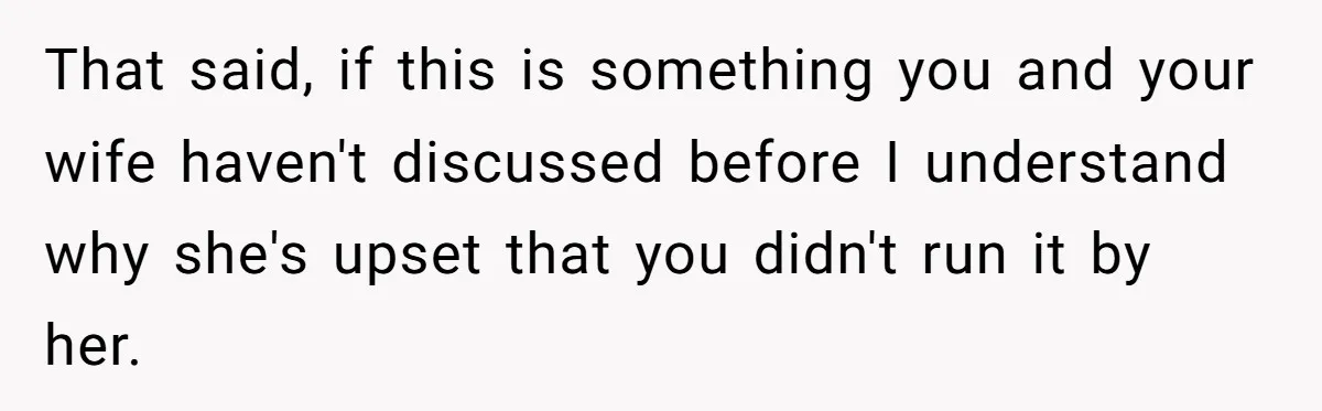 Wife Calls Husband Irresponsible After He Lets Minor Son Get Tipsy That said, if this is something you and your wife haven't discussed before I understand why she's upset that you didn't run it by her.
