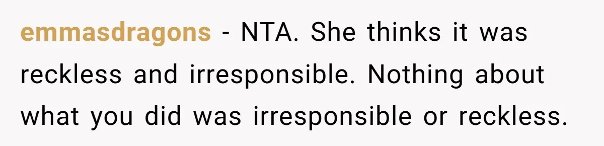 Wife Calls Husband Irresponsible After He Lets Minor Son Get Tipsy emmasdragons − NTA. She thinks it was reckless and irresponsible. Nothing about what you did was irresponsible or reckless.