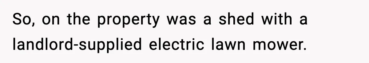So, on the property was a shed with a landlord-supplied electric lawn mower.