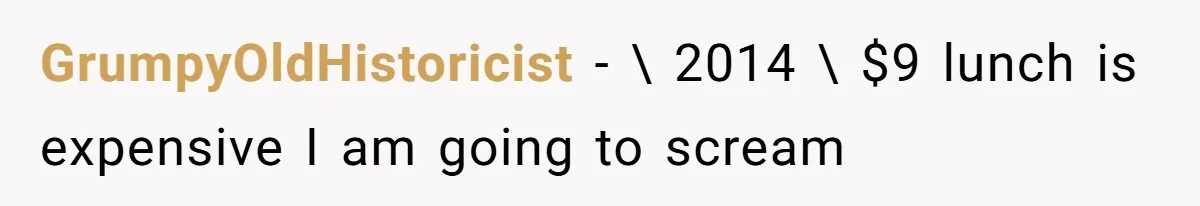 GrumpyOldHistoricist − \ 2014 \ $9 lunch is expensive I am going to scream