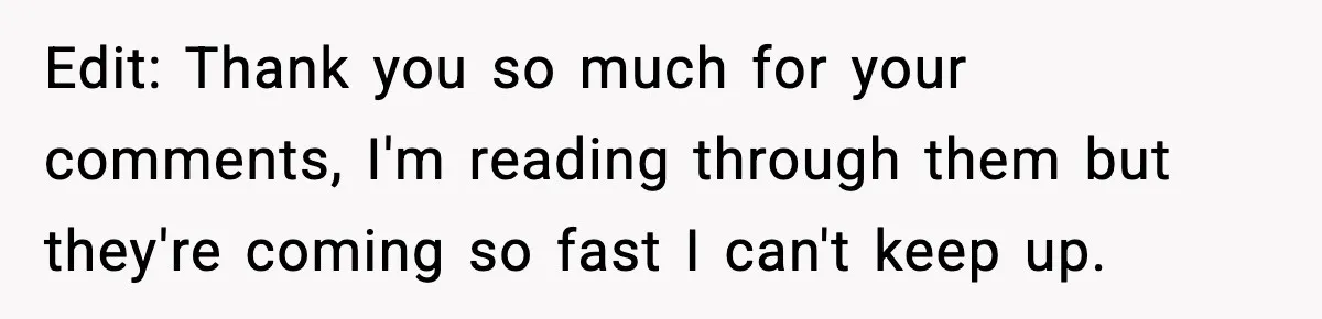 Edit: Thank you so much for your comments, I'm reading through them but they're coming so fast I can't keep up.