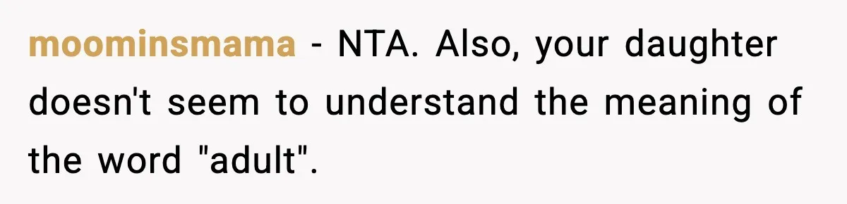 moominsmama − NTA. Also, your daughter doesn't seem to understand the meaning of the word "adult".