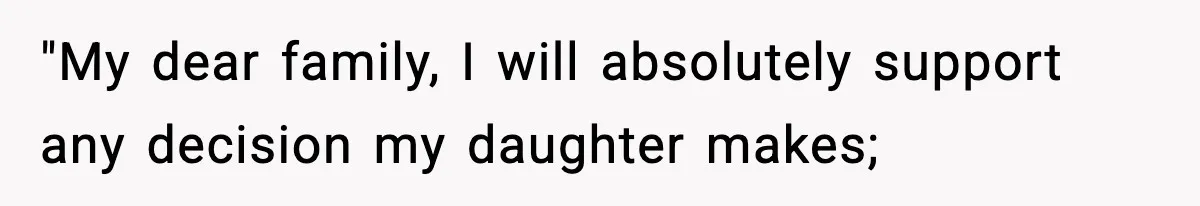"My dear family, I will absolutely support any decision my daughter makes;