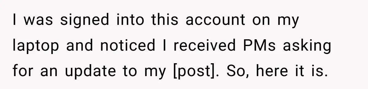 I was signed into this account on my laptop and noticed I received PMs asking for an update to my [post]. So, here it is.