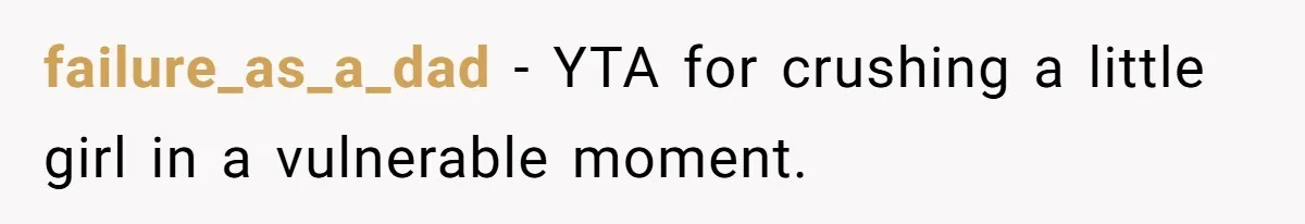 failure_as_a_dad − YTA for crushing a little girl in a vulnerable moment.