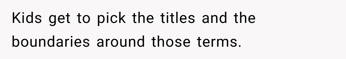 Kids get to pick the titles and the boundaries around those terms.